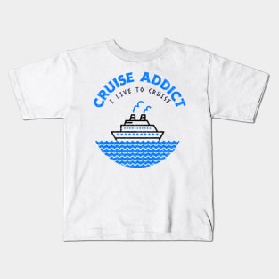 Cruise Addict - I Live to Cruise Kids T-Shirt